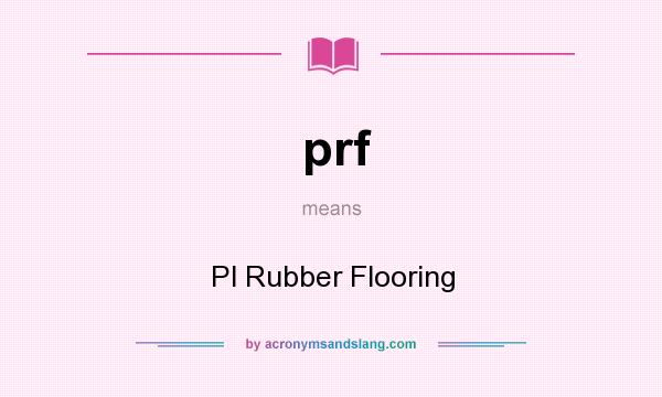 What does prf mean? It stands for Pl Rubber Flooring