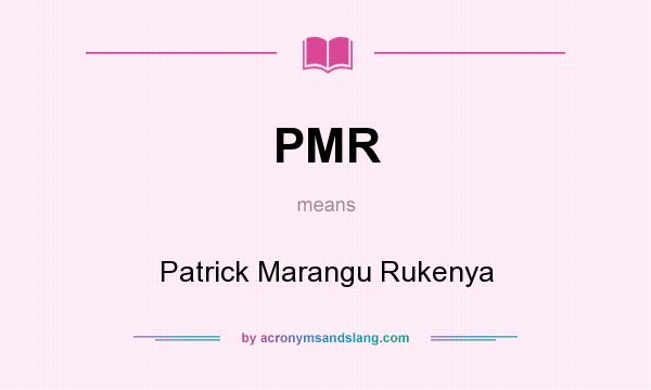 What does PMR mean? It stands for Patrick Marangu Rukenya
