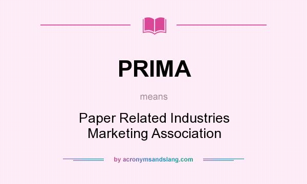 What does PRIMA mean? It stands for Paper Related Industries Marketing Association