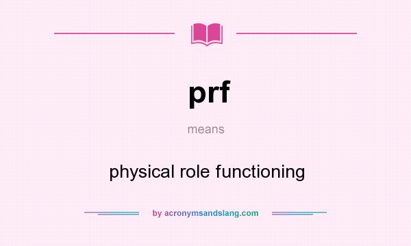 What does prf mean? It stands for physical role functioning