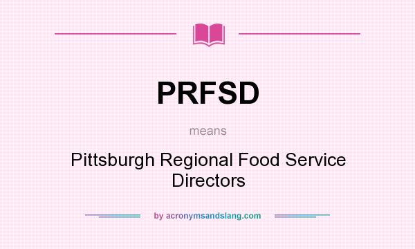 What does PRFSD mean? It stands for Pittsburgh Regional Food Service Directors