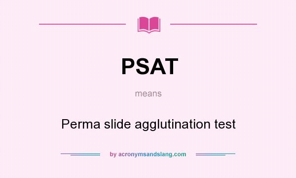 What does PSAT mean? It stands for Perma slide agglutination test