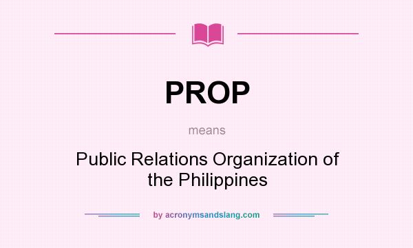 What does PROP mean? It stands for Public Relations Organization of the Philippines