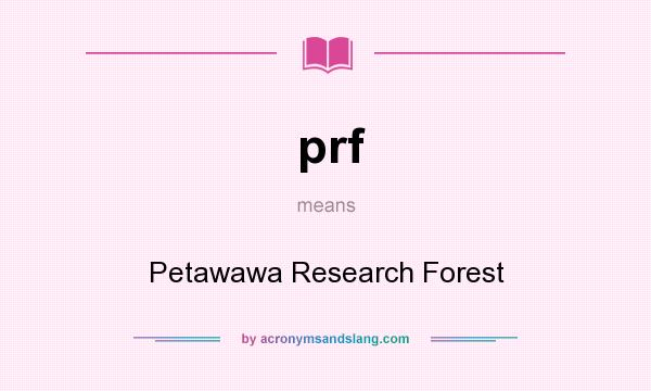 What does prf mean? It stands for Petawawa Research Forest