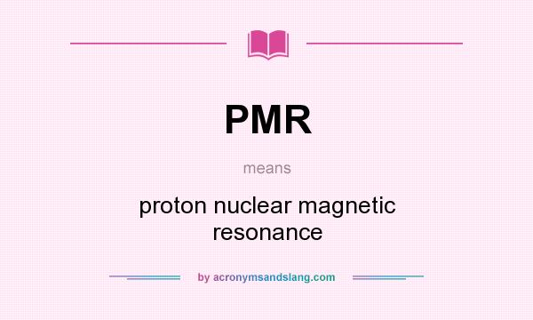 What does PMR mean? It stands for proton nuclear magnetic resonance