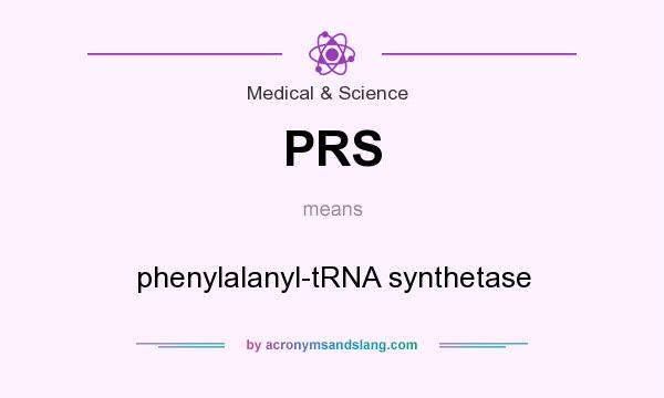 What does PRS mean? It stands for phenylalanyl-tRNA synthetase