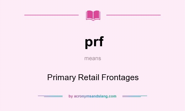 What does prf mean? It stands for Primary Retail Frontages