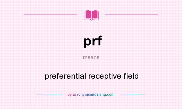 What does prf mean? It stands for preferential receptive field