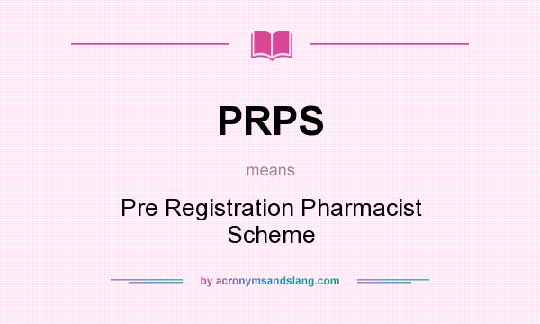 What does PRPS mean? It stands for Pre Registration Pharmacist Scheme