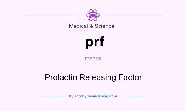 What does prf mean? It stands for Prolactin Releasing Factor