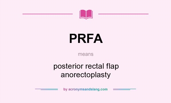 What does PRFA mean? It stands for posterior rectal flap anorectoplasty