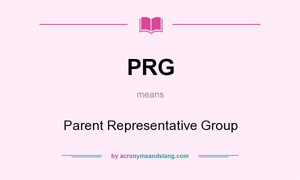 What does PRG mean? It stands for Parent Representative Group