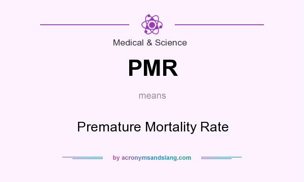What does PMR mean? It stands for Premature Mortality Rate