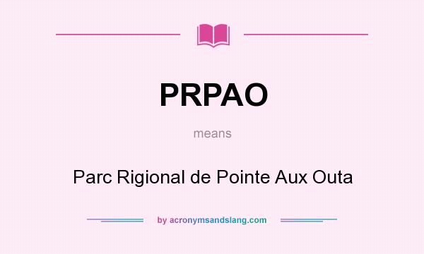 What does PRPAO mean? It stands for Parc Rigional de Pointe Aux Outa