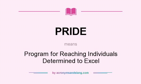 What does PRIDE mean? It stands for Program for Reaching Individuals Determined to Excel