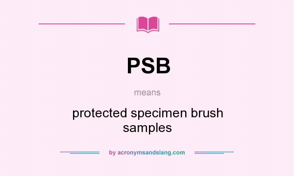 What does PSB mean? It stands for protected specimen brush samples