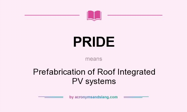 What does PRIDE mean? It stands for Prefabrication of Roof Integrated PV systems