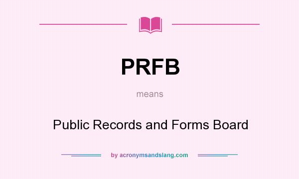 What does PRFB mean? It stands for Public Records and Forms Board