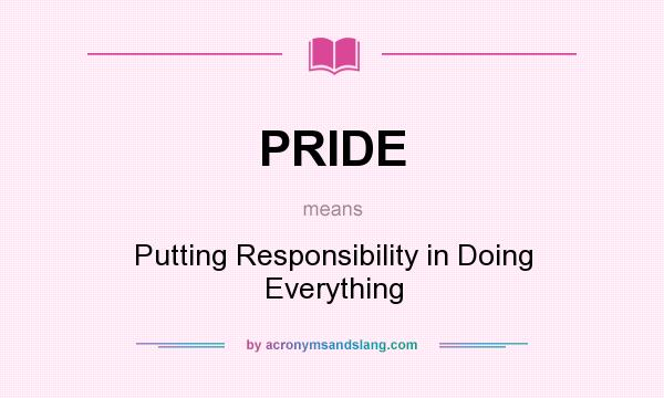 What does PRIDE mean? It stands for Putting Responsibility in Doing Everything