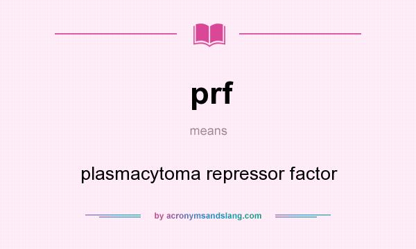 What does prf mean? It stands for plasmacytoma repressor factor
