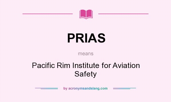 What does PRIAS mean? It stands for Pacific Rim Institute for Aviation Safety