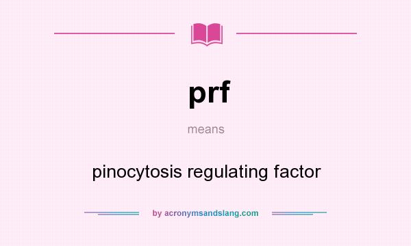 What does prf mean? It stands for pinocytosis regulating factor