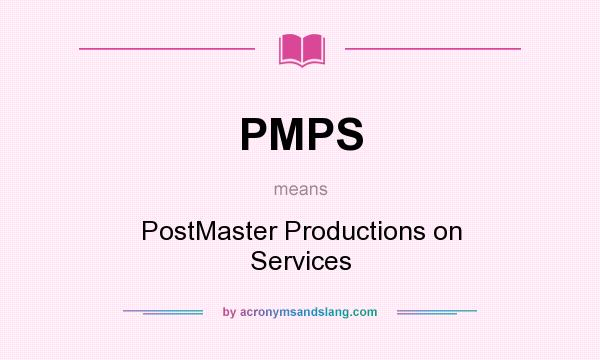 What does PMPS mean? It stands for PostMaster Productions on Services