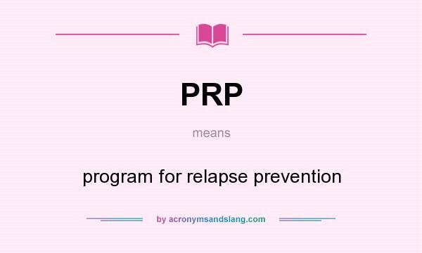 What does PRP mean? It stands for program for relapse prevention