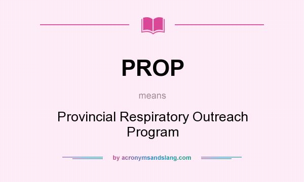 What does PROP mean? It stands for Provincial Respiratory Outreach Program