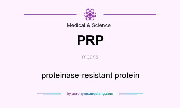 What does PRP mean? It stands for proteinase-resistant protein