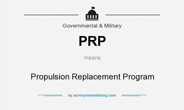 What does PRP mean? It stands for Propulsion Replacement Program