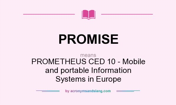 What does PROMISE mean? It stands for PROMETHEUS CED 10 - Mobile and portable Information Systems in Europe