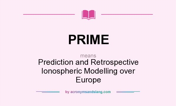What does PRIME mean? It stands for Prediction and Retrospective Ionospheric Modelling over Europe