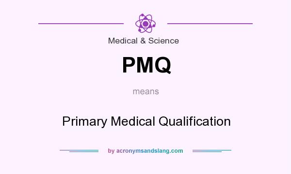 What does PMQ mean? It stands for Primary Medical Qualification