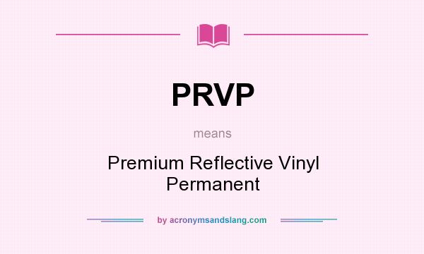 What does PRVP mean? It stands for Premium Reflective Vinyl Permanent