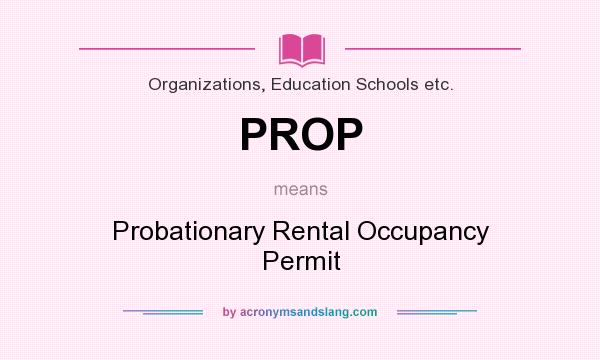 What does PROP mean? It stands for Probationary Rental Occupancy Permit
