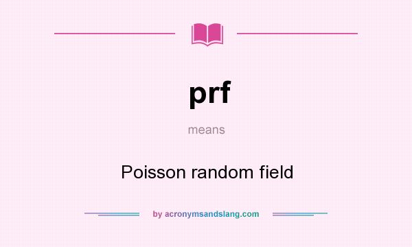 What does prf mean? It stands for Poisson random field