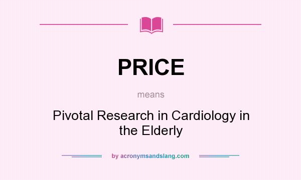 What does PRICE mean? It stands for Pivotal Research in Cardiology in the Elderly