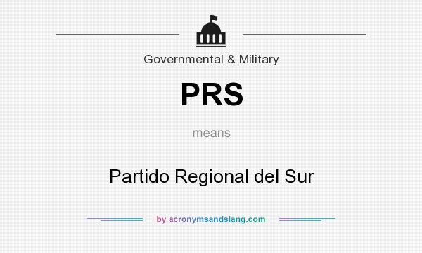 What does PRS mean? It stands for Partido Regional del Sur