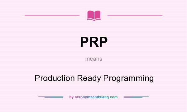 What does PRP mean? It stands for Production Ready Programming