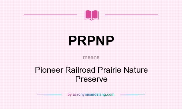 What does PRPNP mean? It stands for Pioneer Railroad Prairie Nature Preserve