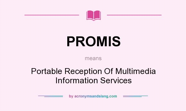 What does PROMIS mean? It stands for Portable Reception Of Multimedia Information Services