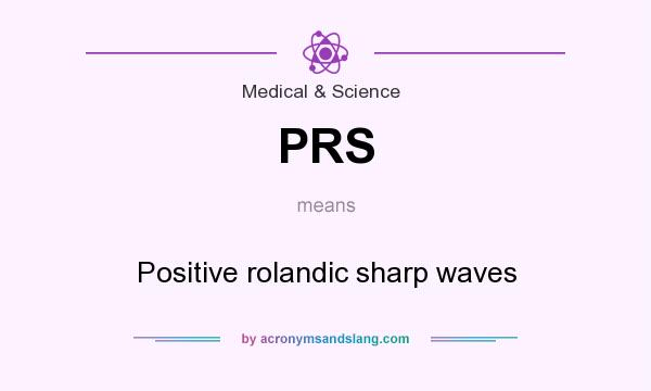 What does PRS mean? It stands for Positive rolandic sharp waves