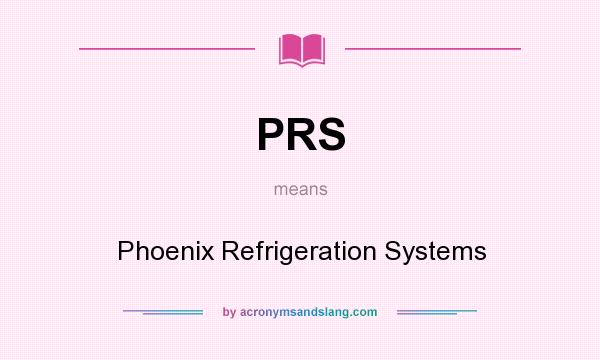 What does PRS mean? It stands for Phoenix Refrigeration Systems