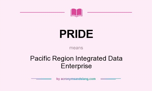 What does PRIDE mean? It stands for Pacific Region Integrated Data Enterprise