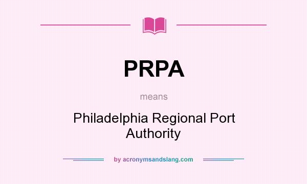 What does PRPA mean? It stands for Philadelphia Regional Port Authority