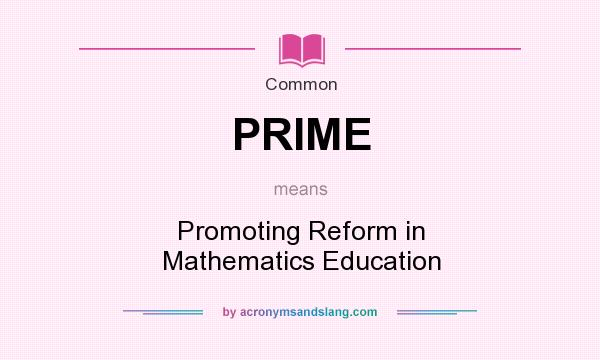 What does PRIME mean? It stands for Promoting Reform in Mathematics Education