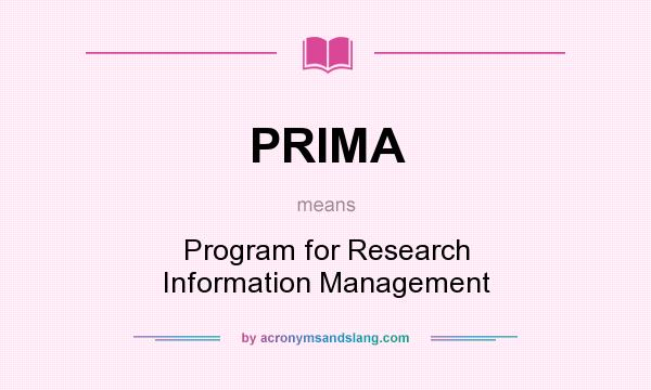 What does PRIMA mean? It stands for Program for Research Information Management