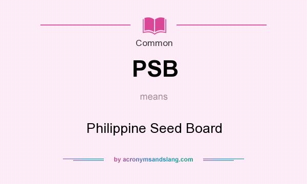 What does PSB mean? It stands for Philippine Seed Board