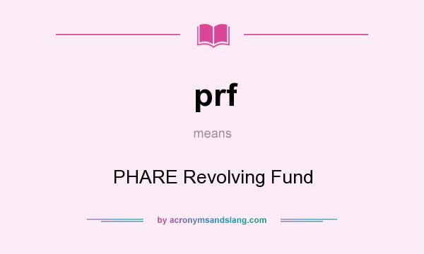 What does prf mean? It stands for PHARE Revolving Fund